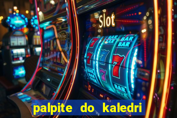 palpite do kaledri para o jogo do bicho